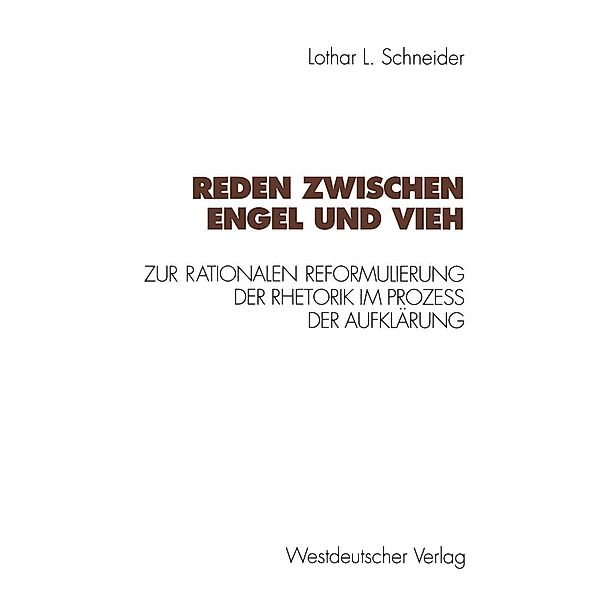 Reden zwischen Engel und Vieh / Kulturwissenschaftliche Studien zur Deutschen Literatur, Lothar L. Schneider