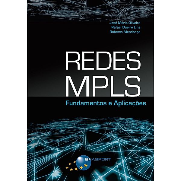 Redes MPLS: Fundamentos e Aplicações, Rafael Dueire Lins, José Mário Alexandre Melo de Oliveira, Roberto José Lopes Mendonça