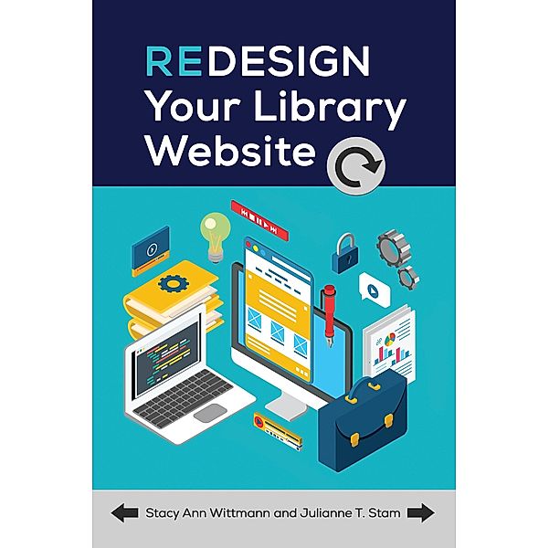 Redesign Your Library Website, Stacy Ann Wittmann, Julianne T. Stam