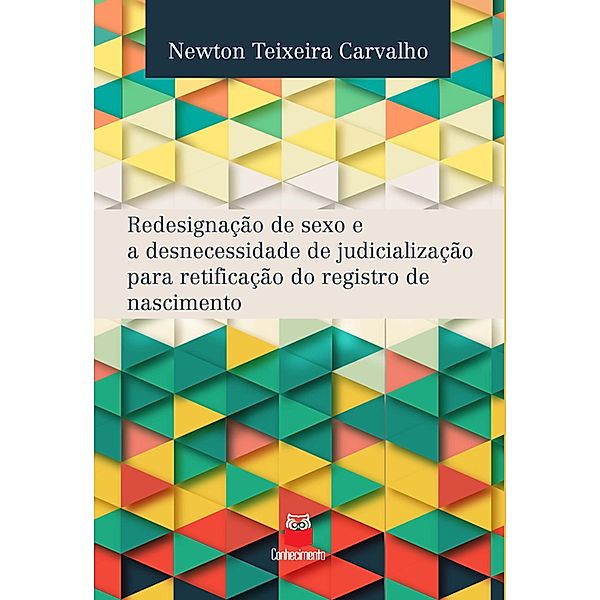 Redesignação de sexo e a desnecessidade de judicialização para retificação do registro de nascimento, Newton Teixeira Carvalho