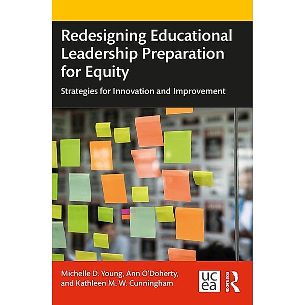 Redesigning Educational Leadership Preparation for Equity, Michelle D. Young, Ann O'Doherty, Kathleen M. W. Cunningham
