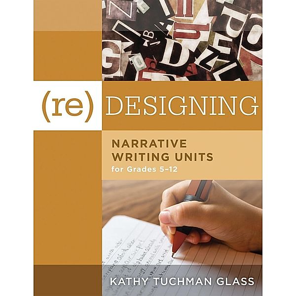 (Re)designing Narrative Writing Units for Grades 5-12, Kathy Tuchman Glass