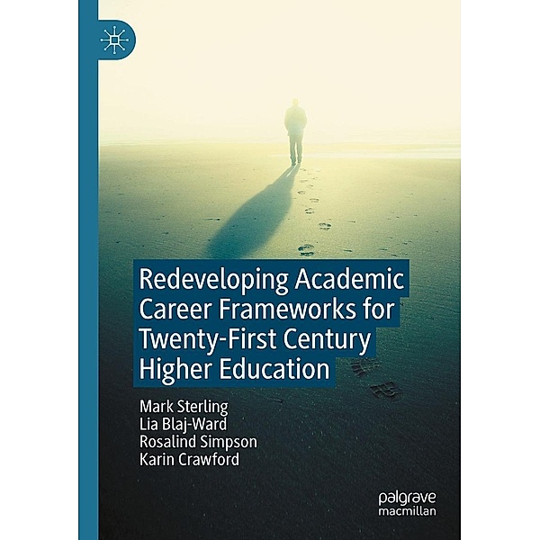 Redeveloping Academic Career Frameworks for Twenty-First Century Higher Education / Progress in Mathematics, Mark Sterling, Lia Blaj-Ward, Rosalind Simpson, Karin Crawford