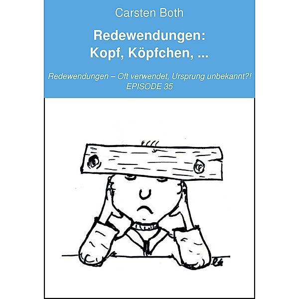 Redewendungen: Kopf, Köpfchen, ..., Carsten Both