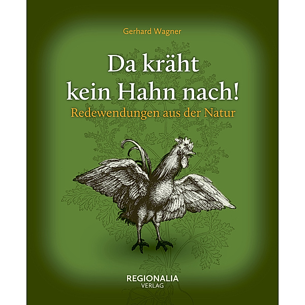 Redewendungen und Sprichwörter / Da kräht kein Hahn nach!, Gerhard Wagner
