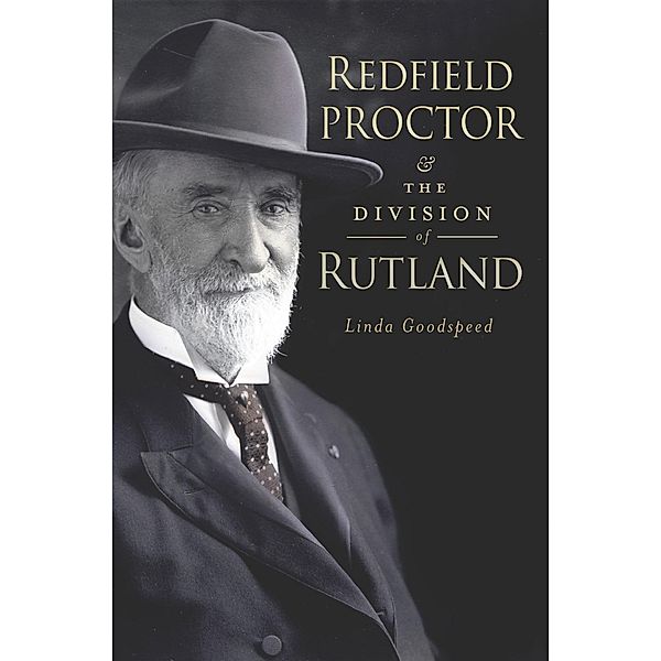 Redfield Proctor and the Division of Rutland, Linda Goodspeed