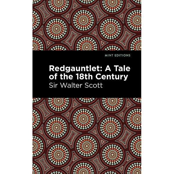 Redgauntlet: A Tale of the Eighteenth Century / Mint Editions (Historical Fiction), Walter Scott