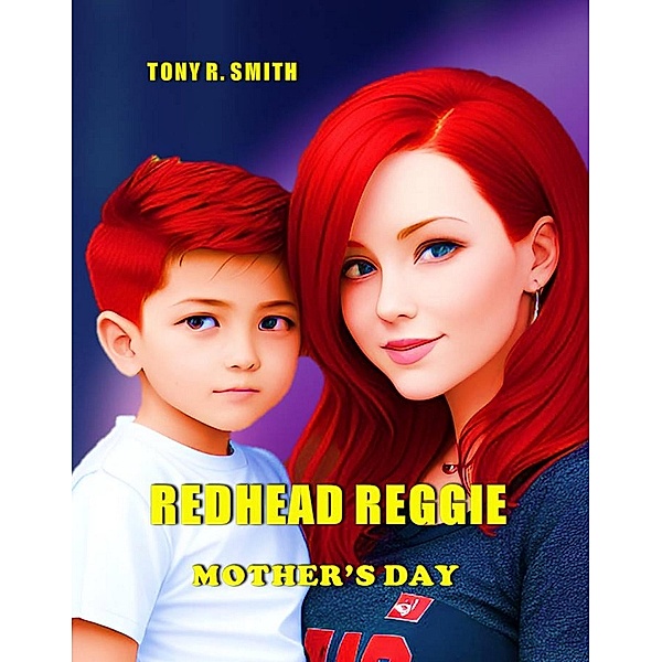 Redhead Reggie, Mother's day (Redhead Reggie Adventures, #1) / Redhead Reggie Adventures, Tony R. Smith