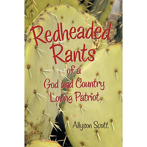 Redheaded Rants of a God and Country Loving Patriot, Allyson Scott