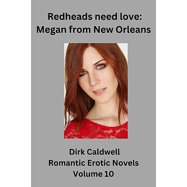 Redheads need Love: Megan from New Orleans (Dirk Caldwell Romantic Erotic Novels, #10) / Dirk Caldwell Romantic Erotic Novels, Dirk Caldwell