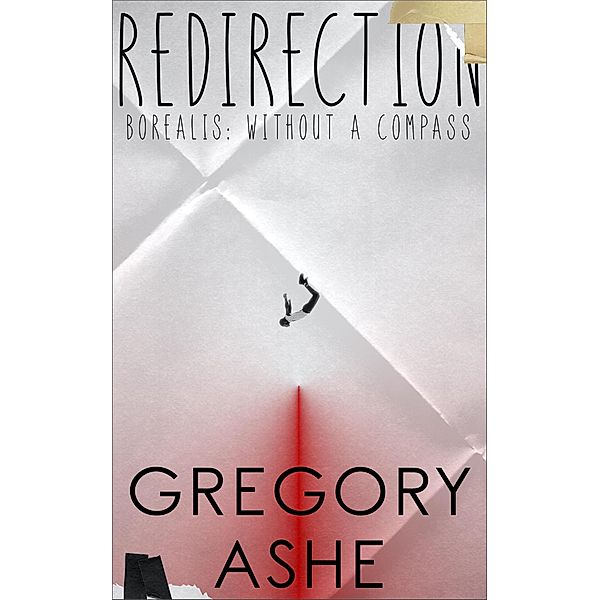 Redirection (Borealis: Without a Compass, #3) / Borealis: Without a Compass, Gregory Ashe