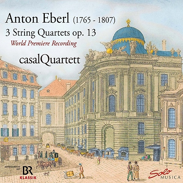 Rediscovered-3 Streichquartette Op.13 By A.Eberl, Casal Quartett