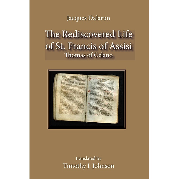 Rediscovered Life of St. Francis of Assisi, Jacques Dalarun, Timothy Johnson