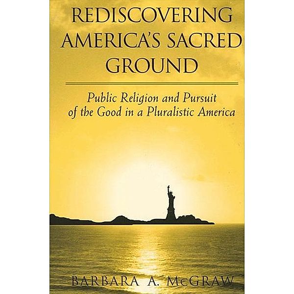 Rediscovering America's Sacred Ground / SUNY series, Religion and American Public Life, Barbara A. McGraw