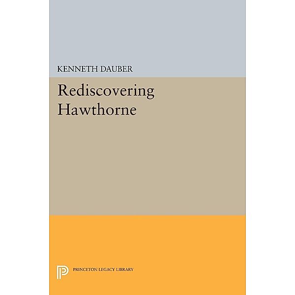 Rediscovering Hawthorne / Princeton Legacy Library Bd.1295, Kenneth Dauber