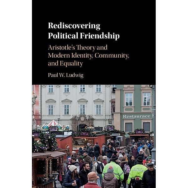 Rediscovering Political Friendship, Paul W. Ludwig