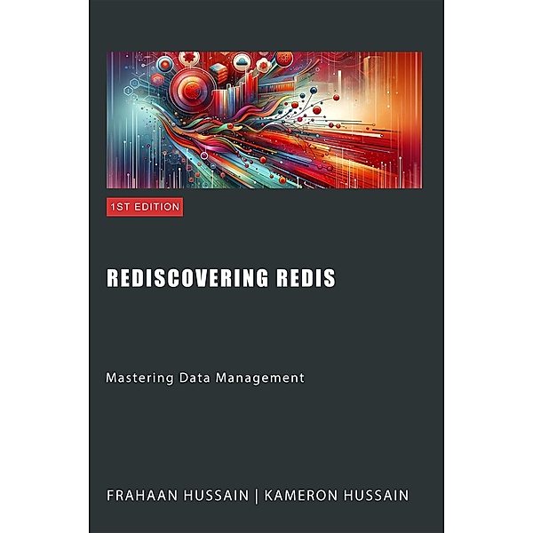 Rediscovering Redis: Mastering Data Management, Kameron Hussain, Frahaan Hussain