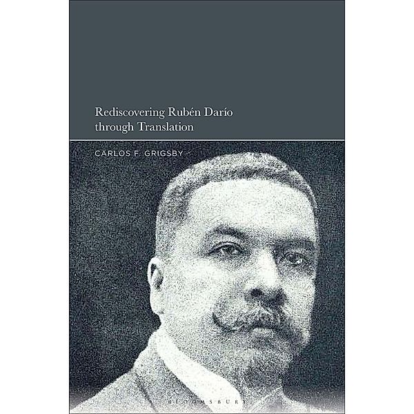 Rediscovering Rubén Darío through Translation, Carlos F. Grigsby