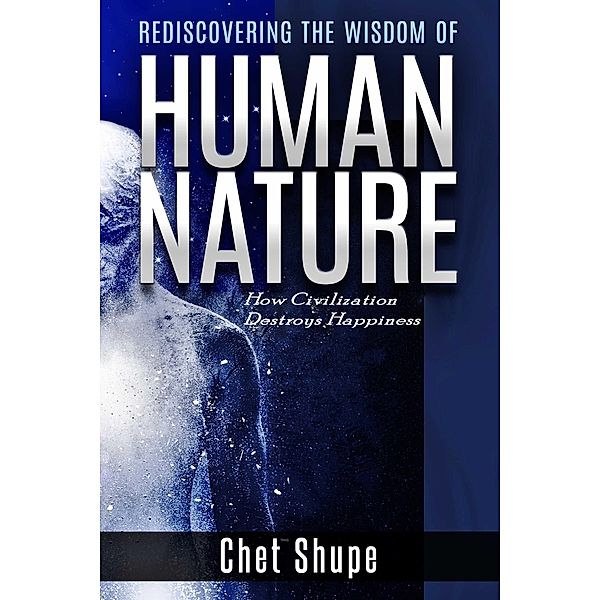 Rediscovering the Wisdom of Human Nature / BookBaby, Chet Shupe