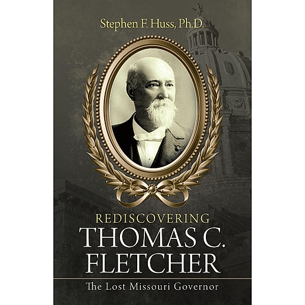 Rediscovering Thomas C. Fletcher, Stephen F. Huss Ph. D.