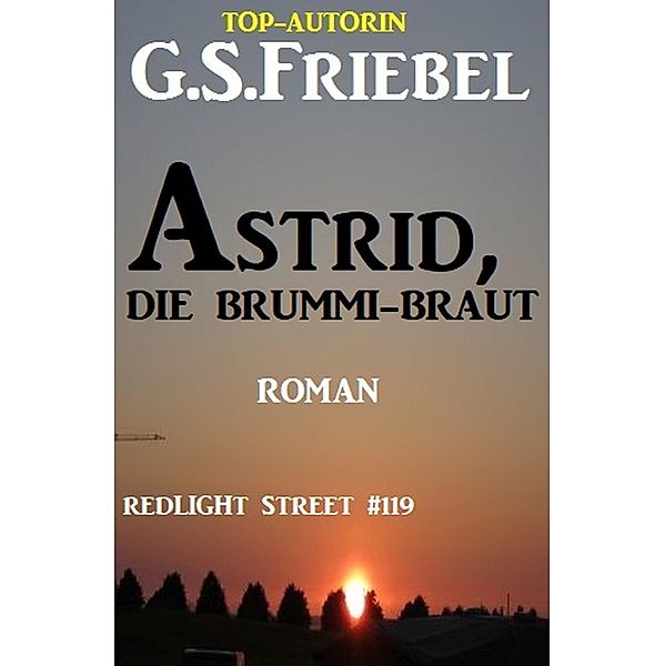 Redlight Street #119: Astrid, die Brummi-Braut, G. S. Friebel