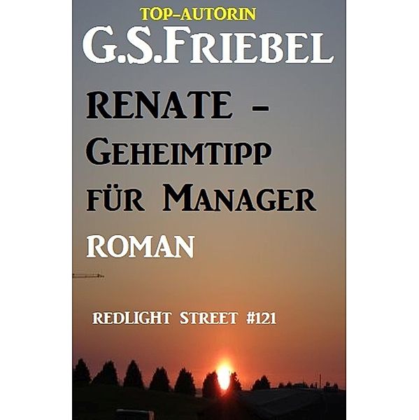 Redlight Street #121: Renate - Geheimtipp der Manager, G. S. Friebel