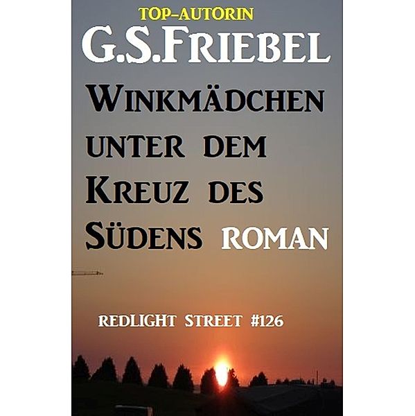 Redlight Street #126: Evelyn - Winkmädchen unterm Kreuz des Südens, G. S. Friebel