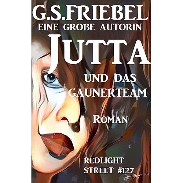 Redlight Street #127: Jutta und das Gaunerteam, G. S. Friebel