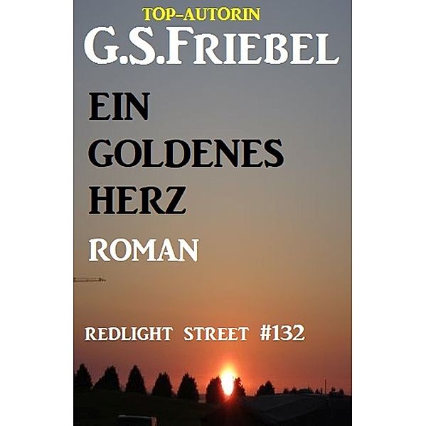 Redlight Street #132: Ein goldenes Herz, G. S. Friebel