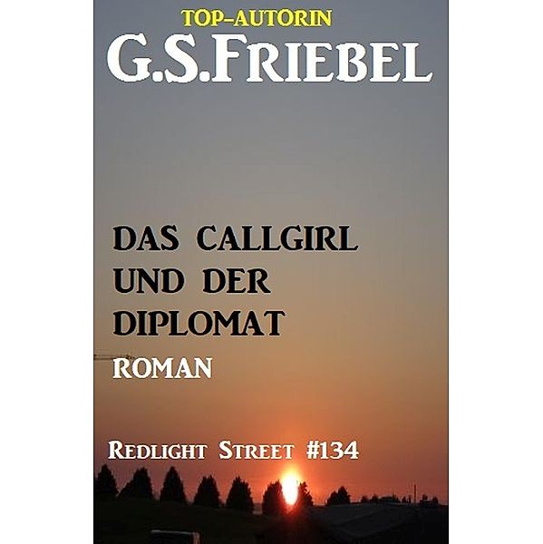 Redlight Street #134: Das Callgirl und der Diplomat, G. S. Friebel