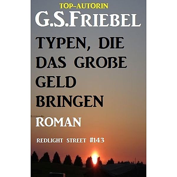 Redlight Street #143: Typen, die das große Geld bringen, G. S. Friebel