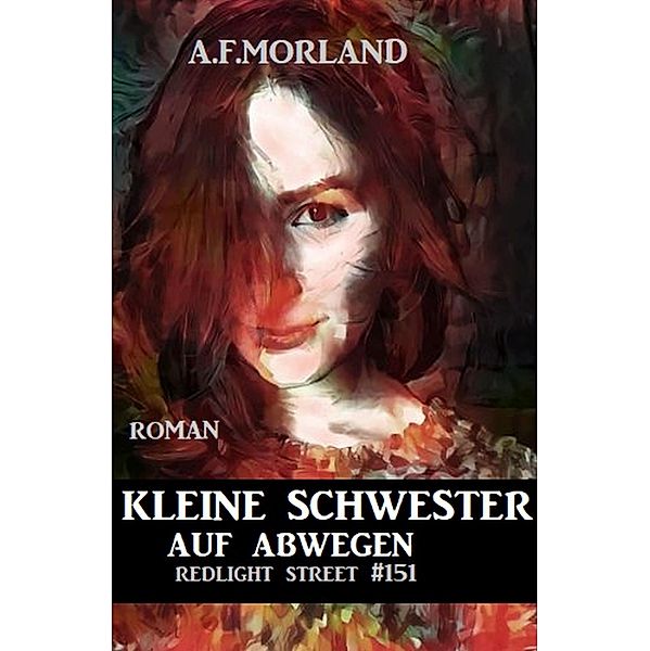 Redlight Street #151: Kleine Schwester auf Abwegen, A. F. Morland