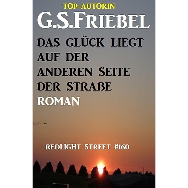 Redlight Street #160: Das Glück liegt auf der anderen Seite der Straße, G. S. Friebel