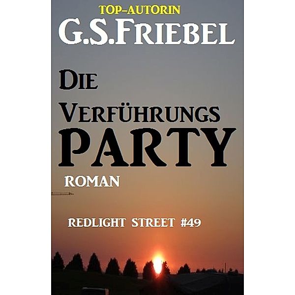 REDLIGHT STREET #49: Die Verführungsparty, G. S. Friebel