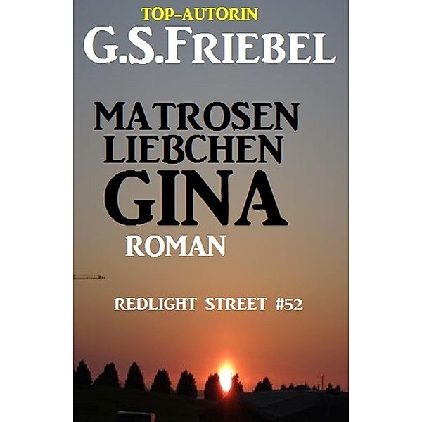 REDLIGHT STREET #52: Matrosenliebchen Gina, G. S. Friebel