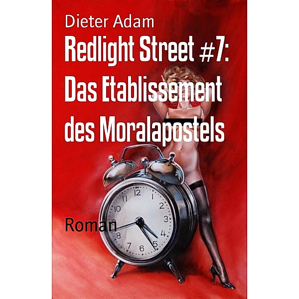 Redlight Street #7: Das Etablissement des Moralapostels, Dieter Adam