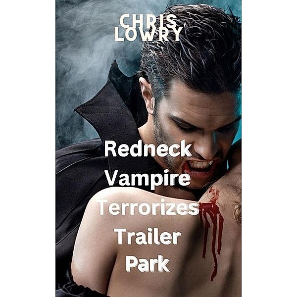 Redneck Vampire Terrorizes Trailer Park, Chris Lowry