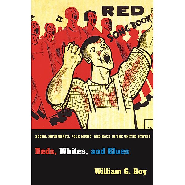 Reds, Whites, and Blues / Princeton Studies in Cultural Sociology, William G. Roy