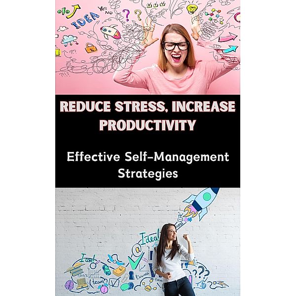 Reduce Stress, Increase Productivity : Effective Self-Management Strategies, Ruchini Kaushalya