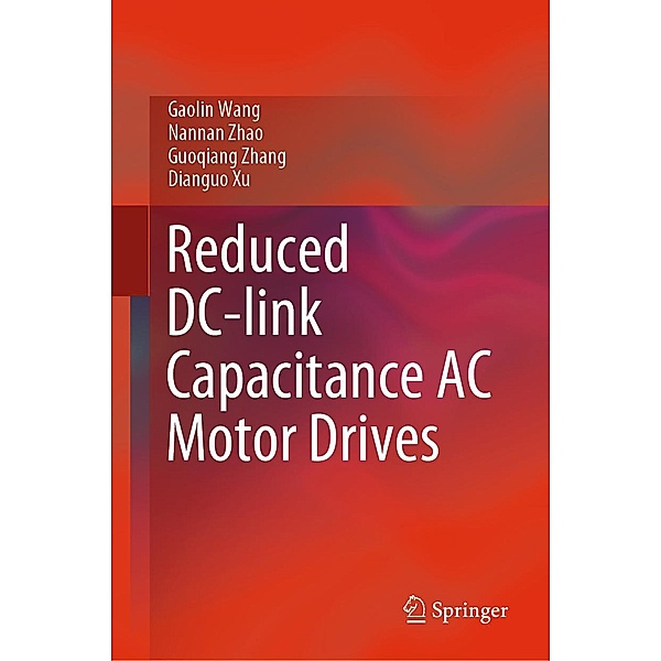 Reduced DC-link Capacitance AC Motor Drives, Gaolin Wang, Nannan Zhao, Guoqiang Zhang, Dianguo Xu