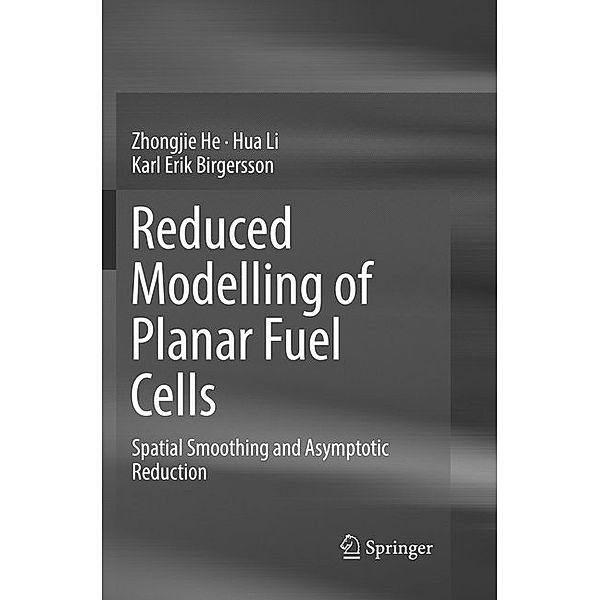 Reduced Modelling of Planar Fuel Cells, Zhongjie He, Hua Li, Karl Erik Birgersson
