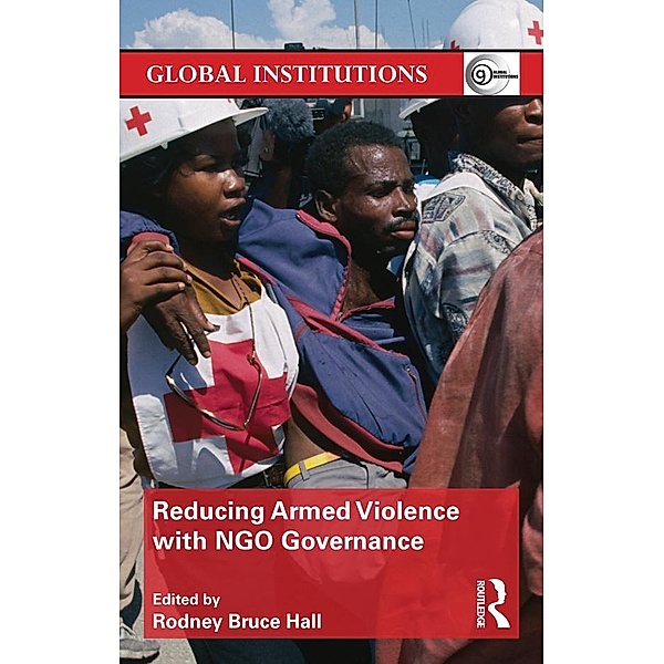 Reducing Armed Violence with NGO Governance, Rodney Bruce Hall