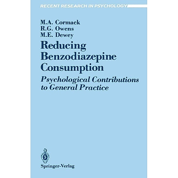 Reducing Benzodiazepine Consumption / Recent Research in Psychology, Margaret A. Cormack, R. Glynn Owens, Michael E. Dewey