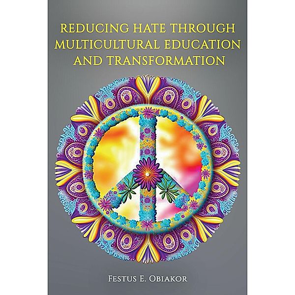 Reducing Hate Through Multicultural Education and Transformation, Festus E. Obiakor