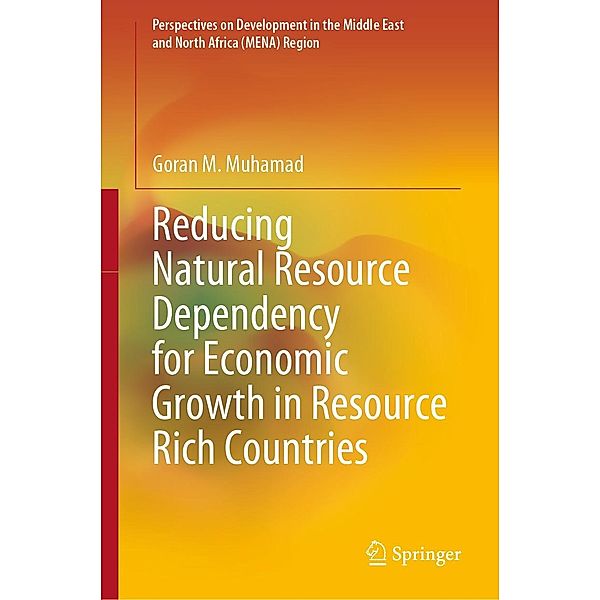 Reducing Natural Resource Dependency for Economic Growth in Resource Rich Countries / Perspectives on Development in the Middle East and North Africa (MENA) Region, Goran M. Muhamad