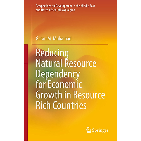 Reducing Natural Resource Dependency for Economic Growth in Resource Rich Countries, Goran M. Muhamad