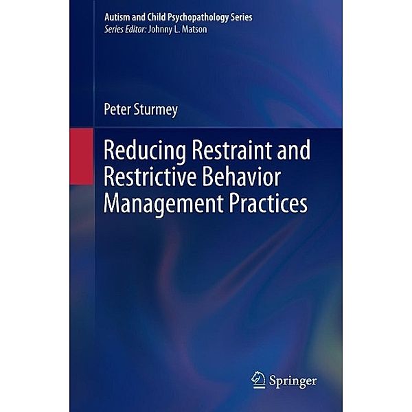 Reducing Restraint and Restrictive Behavior Management Practices / Autism and Child Psychopathology Series, Peter Sturmey