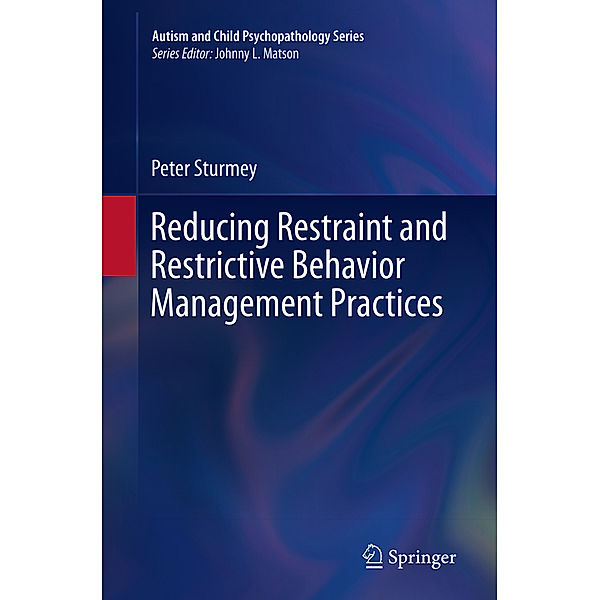Reducing Restraint and Restrictive Behavior Management Practices, Peter Sturmey