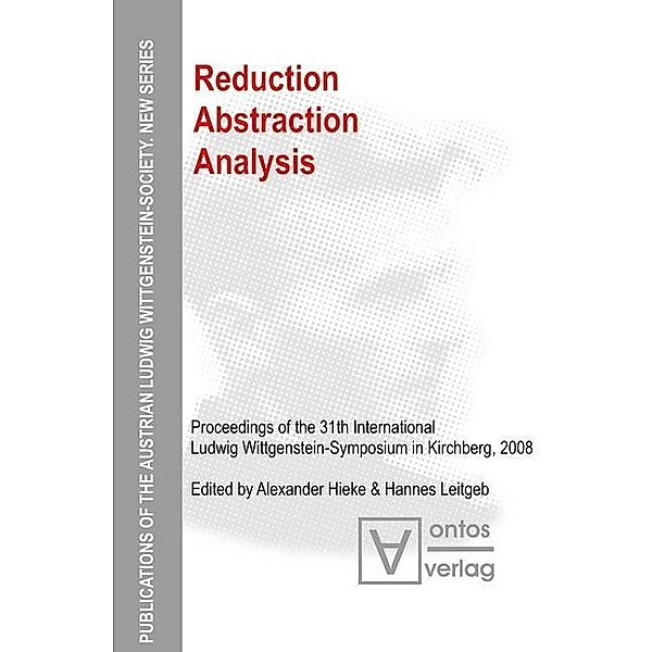 Reduction - Abstraction - Analysis / Publications of the Austrian Ludwig Wittgenstein Society - New Series (N.S.) Bd.11