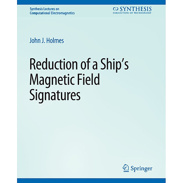 Reduction of a Ship's Magnetic Field Signatures, John Holmes